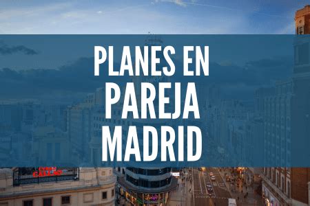 planes para parejas madrid|20 PLANES que hacer en Madrid en PAREJA